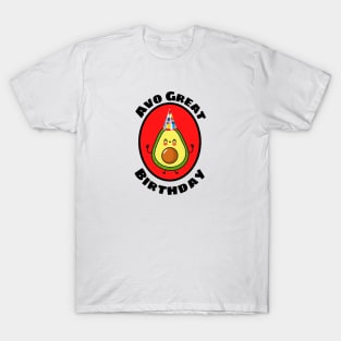 Avo Great Birthday - Avocado Pun T-Shirt